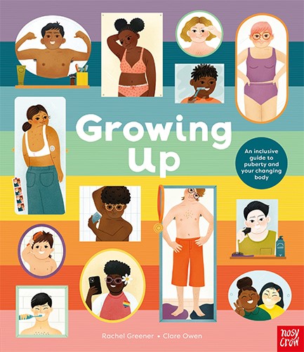 GROWING UP: AN INCLUSIVE GUIDE TO PUBERTY AND YOUR CHANGING BODY
