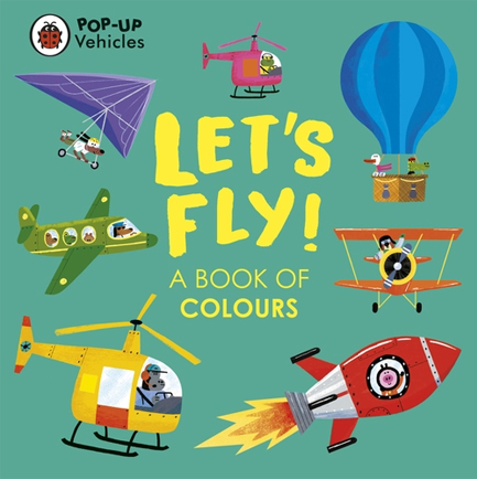 POP-UP VEHICLES: LET'S FLY! : A BOOK OF COLOURS