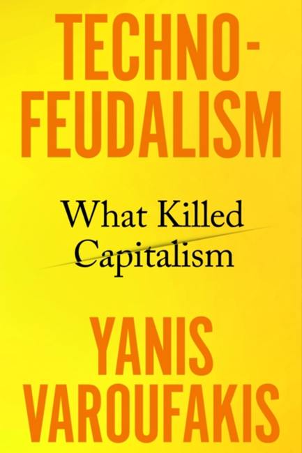 TECHNOFEUDALISM : WHAT KILLED CAPITALISM