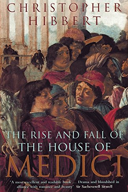 THE RISE AND FALL OF THE HOUSE OF MEDICI