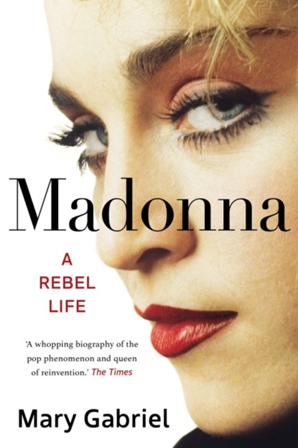 MADONNA : A REBEL LIFE - THE BIOGRAPHY