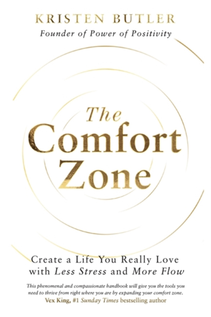 THE COMFORT ZONE : CREATE A LIFE YOU REALLY LOVE WITH LESS STRESS AND MORE FLOW