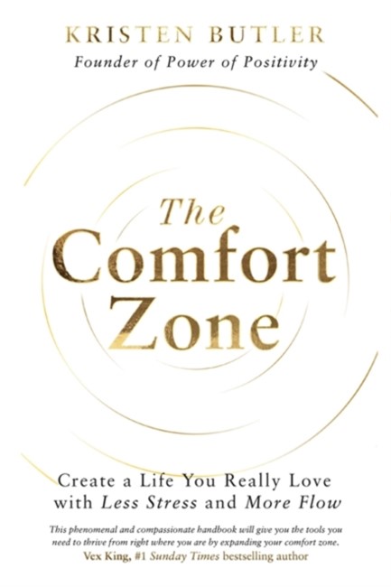 THE COMFORT ZONE : CREATE A LIFE YOU REALLY LOVE WITH LESS STRESS AND MORE FLOW