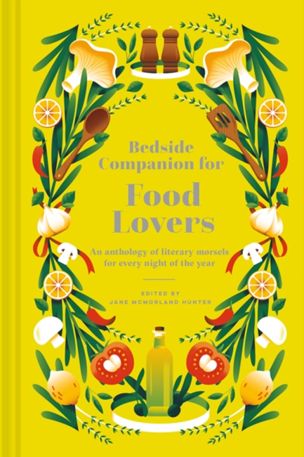 BEDSIDE COMPANION FOR FOOD LOVERS : AN ANTHOLOGY OF LITERARY MORSELS FOR EVERY NIGHT OF THE YEAR