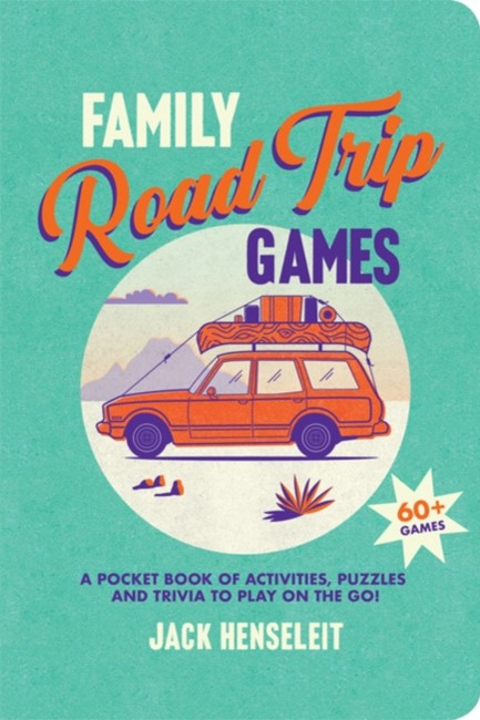 FAMILY ROAD TRIP GAMES : A POCKET BOOK OF GAMES, PUZZLES, ACTIVITIES AND TRIVIA TO PLAY ON THE GO
