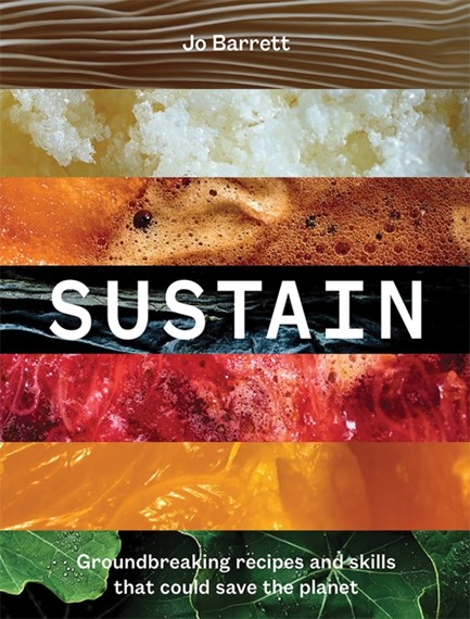 SUSTAIN : GROUNDBREAKING RECIPES AND SKILLS THAT COULD SAVE THE PLANET