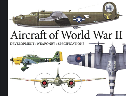 AIRCRAFT OF WORLD WAR II : DEVELOPMENT, WEAPONRY, SPECIFICATIONS