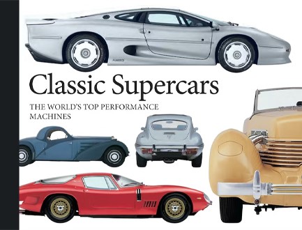 CLASSIC SUPERCARS : THE WORLD'S TOP PERFORMANCE MACHINES