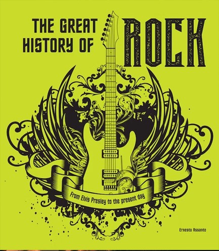 THE GREAT HISTORY OF ROCK MUSIC : FROM ELVIS PRESLEY TO THE PRESENT DAY