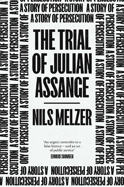 THE TRIAL OF JULIAN ASSANGE : A STORY OF PERSECUTION
