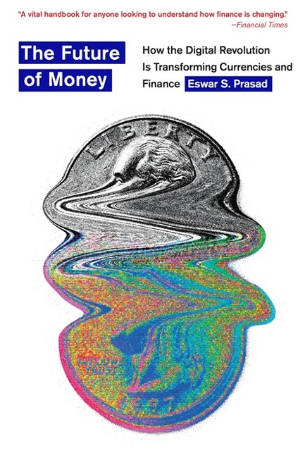 THE FUTURE OF MONEY : HOW THE DIGITAL REVOLUTION IS TRANSFORMING CURRENCIES AND FINANCE