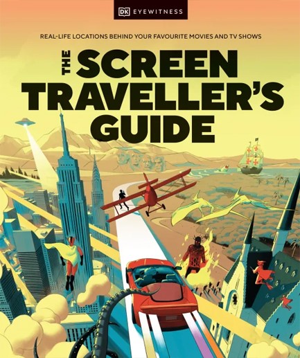 THE SCREEN TRAVELLER'S GUIDE : REAL-LIFE LOCATIONS BEHIND YOUR FAVOURITE MOVIES AND TV SHOWS