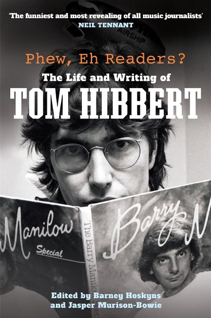 PHEW, EH READERS? : THE LIFE AND WRITING OF TOM HIBBERT