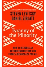 TYRANNY OF THE MINORITY : HOW TO REVERSE AN AUTHORITARIAN TURN, AND FORGE A DEMOCRACY FOR ALL