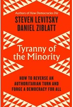 TYRANNY OF THE MINORITY : HOW TO REVERSE AN AUTHORITARIAN TURN, AND FORGE A DEMOCRACY FOR ALL