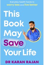 THIS BOOK MAY SAVE YOUR LIFE : EVERYDAY HEALTH HACKS TO WORRY LESS AND LIVE BETTER