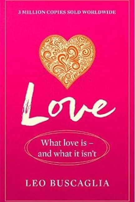 LOVE : WHAT LOVE IS - AND WHAT IT ISN'T