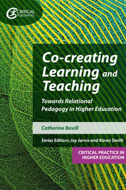 CO-CREATING LEARNING AND TEACHING : TOWARDS RELATIONAL PEDAGOGY IN HIGHER EDUCATION