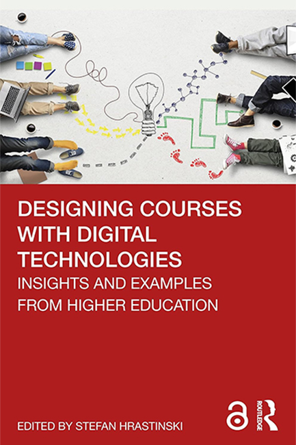 DESIGNING COURSES WITH DIGITAL TECHNOLOGIES : INSIGHTS AND EXAMPLES FROM HIGHER EDUCATION