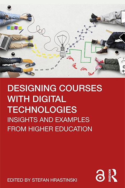 DESIGNING COURSES WITH DIGITAL TECHNOLOGIES : INSIGHTS AND EXAMPLES FROM HIGHER EDUCATION
