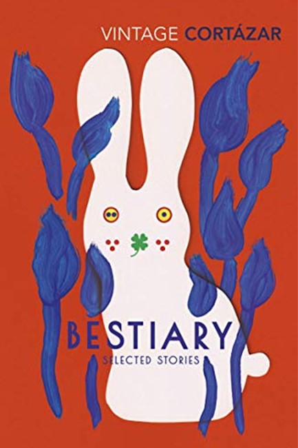 BESTIARY : THE SELECTED STORIES OF JULIO CORTAZAR