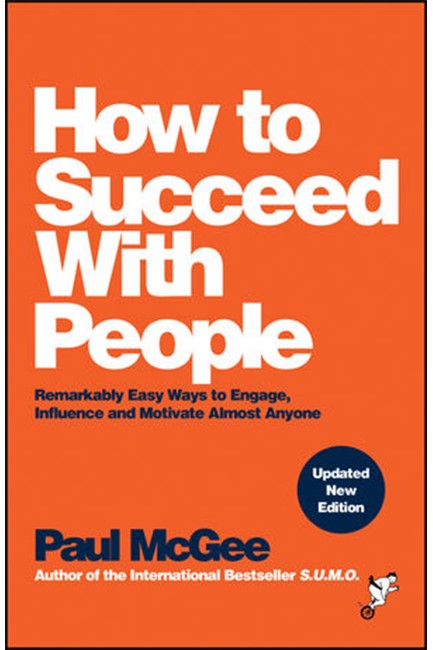 HOW TO SUCCEED WITH PEOPLE : REMARKABLY EASY WAYS TO ENGAGE, INFLUENCE AND MOTIVATE ALMOST ANYONE