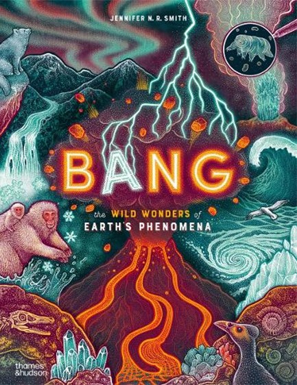 BANG : THE WILD WONDERS OF EARTH’S PHENOMENA HB
