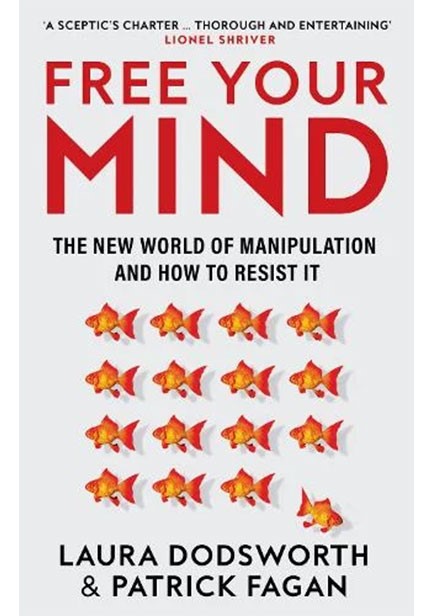 FREE YOUR MIND : THE NEW WORLD OF MANIPULATION AND HOW TO RESIST IT