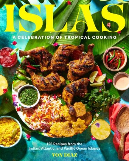 ISLAS : A CELEBRATION OF TROPICAL COOKING - 125 RECIPES FROM THE INDIAN, ATLANTIC, AND PACIFIC OCEAN