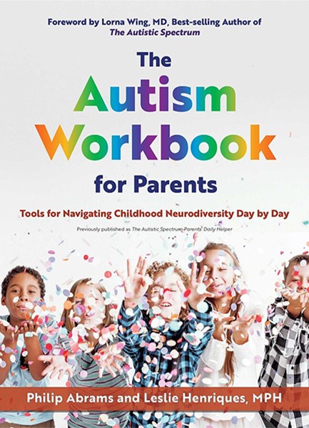 THE AUTISM WORKBOOK FOR PARENTS : TOOLS FOR NAVIGATING CHILDHOOD NEURODIVERSITY DAY BY DAY