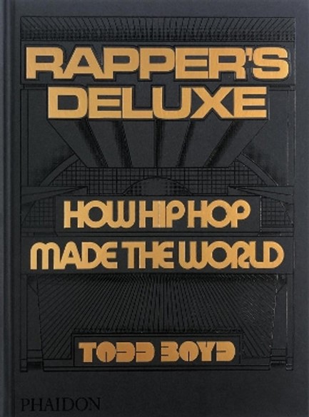 RAPPER'S DELUXE : HOW HIP HOP MADE THE WORLD