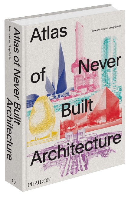 ATLAS OF NEVER BUILT ARCHITECTURE