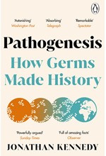 PATHOGENESIS : HOW GERMS MADE HISTORY