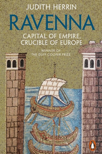 RAVENNA : CAPITAL OF EMPIRE, CRUCIBLE OF EUROPE