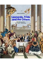 LEONARDO, FRIDA AND THE OTHERS : THE HISTORY OF ART, 800 YEARS - 100 ARTISTS