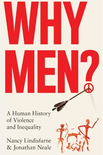 WHY MEN? : A HUMAN HISTORY OF VIOLENCE AND INEQUALITY