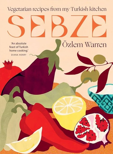 SEBZE : VEGETARIAN RECIPES FROM MY TURKISH KITCHEN