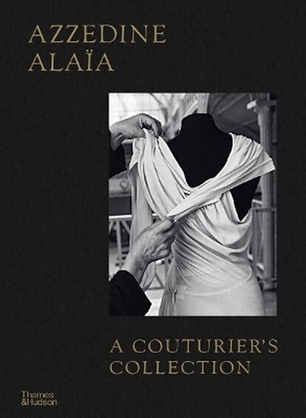 AZZEDINE ALAIA: A COUTURIER'S COLLECTION