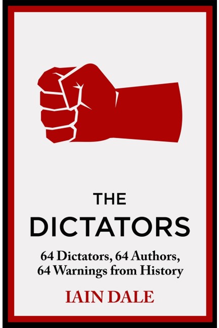 THE DICTATORS : 64 DICTATORS, 64 AUTHORS, 64 WARNINGS FROM HISTORY
