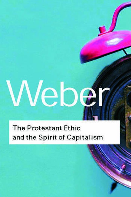 THE PROTESTANT ETHIC AND THE SPIRIT OF CAPITALISM