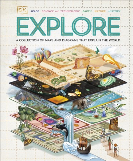 EXPLORE : A COLLECTION OF MAPS AND DIAGRAMS THAT EXPLAIN THE WORLD