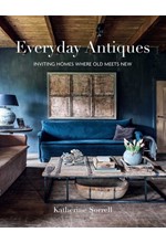 EVERYDAY ANTIQUES : INVITING HOMES WHERE OLD MEETS NEW