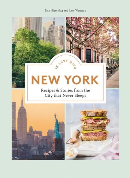 IN LOVE WITH NEW YORK : RECIPES AND STORIES FROM THE CITY THAT NEVER SLEEPS