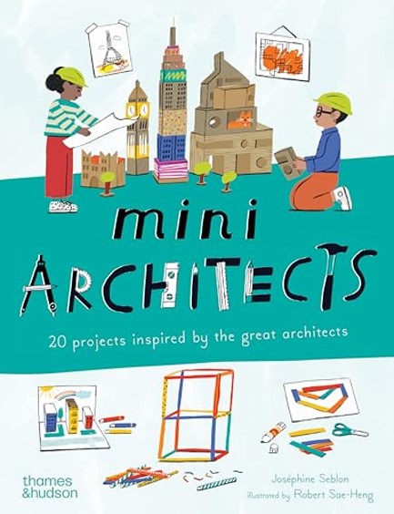 MINI ARCHITECTS : 20 PROJECTS INSPIRED BY THE GREAT ARCHITECTS