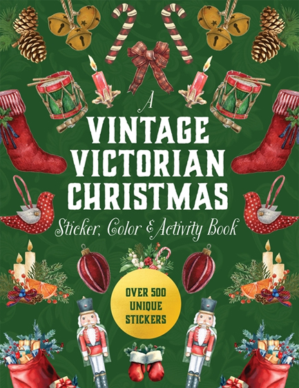 A VINTAGE VICTORIAN CHRISTMAS STICKER, COLOR & ACTIVITY BOOK : OVER 500 UNIQUE STICKERS