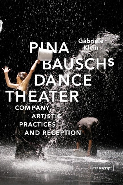 PINA BAUSCH'S DANCE THEATER – COMPANY, ARTISTIC PRACTICES, AND RECEPTION