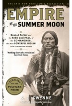 EMPIRE OF THE SUMMER MOON : QUANAH PARKER AND THE RISE AND FALL OF THE COMANCHES, THE MOST POWERFUL