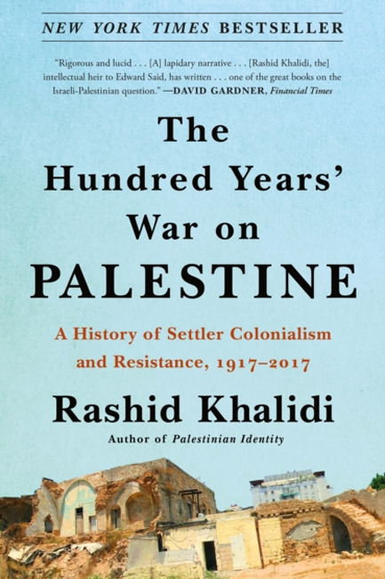 THE HUNDRED YEARS' WAR ON PALESTINE : A HISTORY OF SETTLER COLONIALISM AND RESISTANCE, 1917-2017