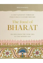 THE FOOD OF BHARAT : A CHEF'S JOURNEY THROUGH INDIA'S RICH CULINARY HISTORY