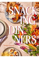 SNACKING DINNERS : 50+ RECIPES FOR LOW-LIFT, HIGH-REWARD DINNERS THAT DELIGHT